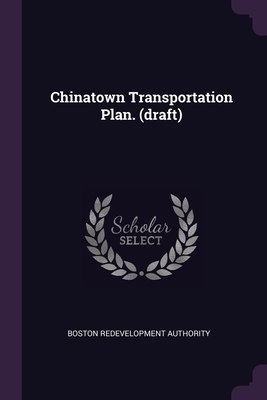 Chinatown Transportation Plan. (draft) - Authority, Boston Redevelopment