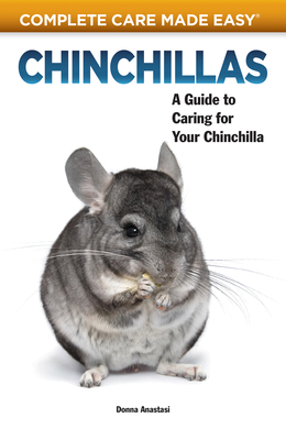 Chinchillas: A Guide to Caring for Your Chinchilla - Anastasi, Donna