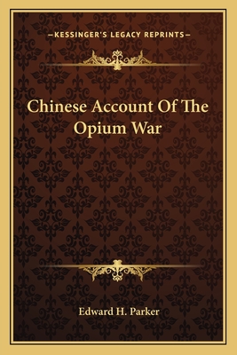 Chinese Account Of The Opium War - Parker, Edward H