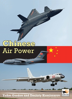 Chinese Air Power: Current Organisation and Aircraft of All Chinese Air Forces - Gordon, Yefim