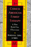 Chinese American Family Therapy: A New Model for Clinicians - Jung, Marshall, Dr.