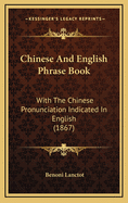 Chinese and English Phrase Book with the Chinese Pronunciation Indicated in English