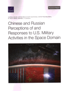 Chinese and Russian Perceptions of and Responses to U.S. Military Activities in the Space Domain
