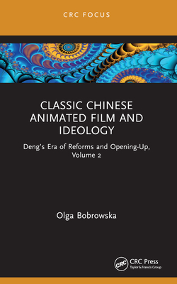 Chinese Animated Film and Ideology: Tradition, Innovation, and Interculturality - Bobrowska, Olga
