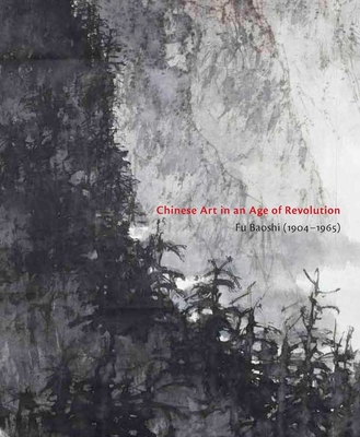 Chinese Art in an Age of Revolution: Fu Baoshi (1904-1965) - Chung, Anita (Editor)