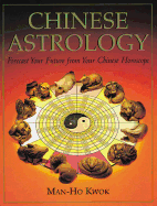 Chinese Astrology: Forecast Your Future from Your Chinese Horoscope