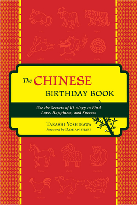 Chinese Birthday Book: How to Use the Secrets of Kiology to Find Love, Happiness and Success - Yoshikawa, Takashi