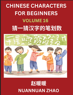 Chinese Characters for Beginners (Part 16)- Simple Chinese Puzzles for Beginners, Test Series to Fast Learn Analyzing Chinese Characters, Simplified Characters and Pinyin, Easy Lessons, Answers