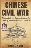 Chinese Civil War: Nationalists vs. Communists and the Birth of Modern China (1927-1950)