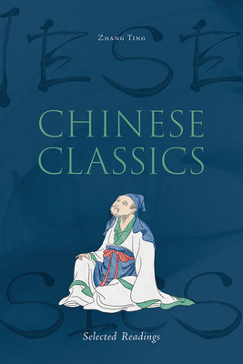 Chinese Classics: Selected Readings - Zhang, Ting