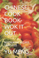 Chinese Cook Book- Wok It Out: Restaurant Recipes Simplified