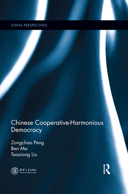 Chinese Cooperative-Harmonious Democracy - Peng, Zongchao, and Ma, Ben, and Liu, Taoxiong