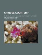 Chinese Courtship: In Verse; To Which Is Added, an Appendix, Treating of the Revenue of China