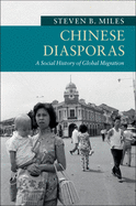 Chinese Diasporas: A Social History of Global Migration