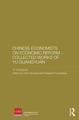 Chinese Economists on Economic Reform - Collected Works of Yu Guangyuan - Guangyuan, Yu, and China Development Research Foundation (Editor)