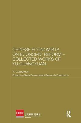 Chinese Economists on Economic Reform - Collected Works of Yu Guangyuan - Guangyuan, Yu, and China Development Research Foundation (Editor)