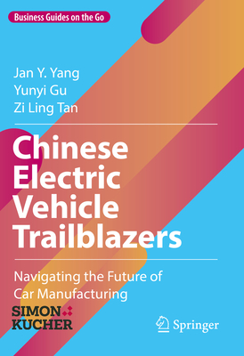 Chinese Electric Vehicle Trailblazers: Navigating the Future of Car Manufacturing - Yang, Jan Y, and Gu, Yunyi, and Tan, Zi Ling