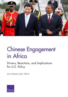 Chinese Engagement in Africa: Drivers, Reactions, and Implications for U.S. Policy - Hanauer, Larry, and Morris, Lyle J