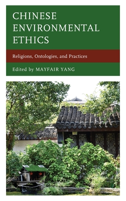 Chinese Environmental Ethics: Religions, Ontologies, and Practices - Yang, Mayfair (Editor)