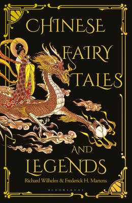 Chinese Fairy Tales and Legends: A Gift Edition of 73 Enchanting Chinese Folk Stories and Fairy Tales - Martens, Frederick H., and Wilhelm, Richard