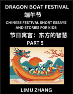 Chinese Festival Short Essays and Stories for Kids (Part 5)- Dragon Boat Festival, Fast Learn Mandarin Chinese Language, History and Culture with Traditional Chinese Festivals, Simple and Easy Lessons for Students of HSK All Levels, Beginners...
