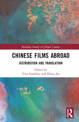 Chinese Films Abroad: Distribution and Translation - Gambier, Yves (Editor), and Jin, Haina (Editor)