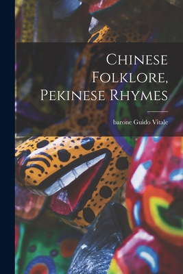 Chinese Folklore, Pekinese Rhymes - Vitale, Guido Barone (Creator)