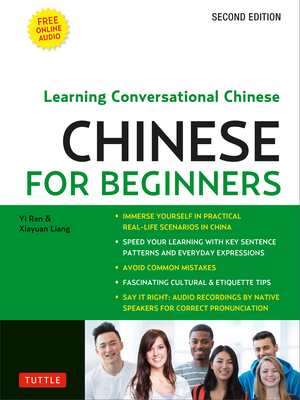 Chinese for Beginners: Learning Conversational Chinese (Fully Romanized and Free Online Audio) - Ren, and Liang, Xiyuan