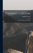 Chinese Gordon: A Succinct Record of His Life