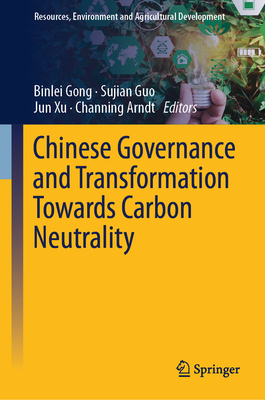 Chinese Governance and Transformation Towards Carbon Neutrality - Gong, Binlei (Editor), and Guo, Sujian (Editor), and Xu, Jun (Editor)