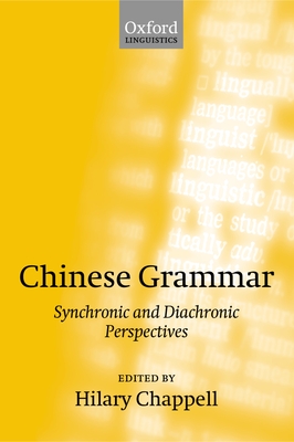 Chinese Grammar: Synchronic and Diachronic Perspectives - Chappell, Hilary (Editor)