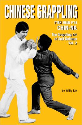 Chinese Grappling, Volume 2: The Grappling Art of Self-Defense - Lin, Willy