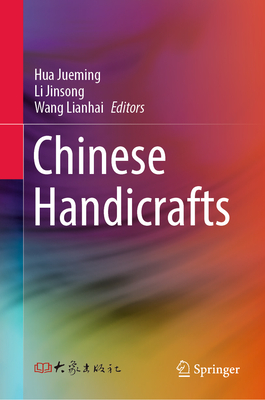 Chinese Handicrafts - Jueming, Hua (Editor), and Jinsong, Li (Editor), and Lianhai, Wang (Editor)