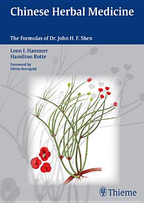 Chinese Herbal Medicine: The Formulas of Dr. John H.F. Shen - Hammer, Leon I., and Rotte, Hamilton