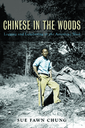 Chinese in the Woods: Logging and Lumbering in the American West