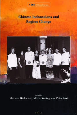 Chinese Indonesians and Regime Change - Dieleman, Marleen (Editor), and Koning, Juliette (Editor), and Post, Peter (Editor)