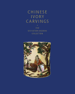 Chinese Ivory Carvings: The Sir Victor Sassoon Collection