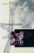 Chinese Justice, the Fiction: Law and Literature in Modern China