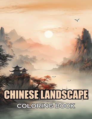 Chinese Landscape Coloring Book: 100+ Coloring Pages of Awe-inspiring for Stress Relief and Relaxation - Henry, Ronald