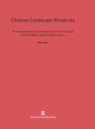 Chinese Landscape Woodcuts: From an Imperial Commentary to the Tenth-Century Printed Edition of the Buddhist Canon
