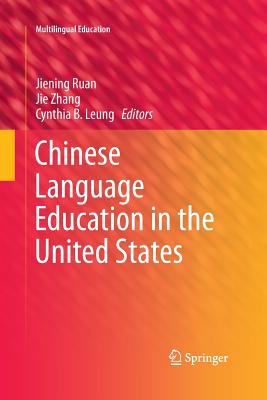 Chinese Language Education in the United States - Ruan, Jiening (Editor), and Zhang, Jie, Professor (Editor), and Leung, Cynthia B (Editor)