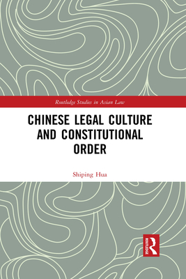 Chinese Legal Culture and Constitutional Order - Hua, Shiping