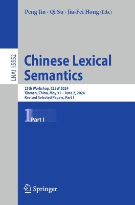 Chinese Lexical Semantics: 25th Workshop, CLSW 2024, Xiamen, China, May 31-June 2, 2024, Revised Selected Papers, Part I - Jin, Peng (Editor), and Su, Qi (Editor), and Hong, Jia-Fei (Editor)