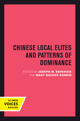 Chinese Local Elites and Patterns of Dominance - Esherick, Joseph W. (Editor), and Rankin, Mary Backus (Editor)