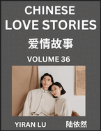 Chinese Love Stories (Volume 36) - Learn Mandarin Chinese Language and Culture While Reading Chinese Romantic Stories, Beginner to Advanced HSK All Levels, Easy Lessons, Vocabulary, English and Simplified Chinese Character Edition