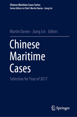 Chinese Maritime Cases: Selection for Year of 2017 - Davies, Martin (Editor), and Lin, Jiang (Editor)