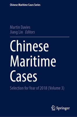 Chinese Maritime Cases: Selection for Year of 2018 (Volume 3) - Davies, Martin (Editor), and Lin, Jiang (Editor)
