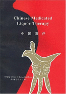 Chinese Medicated Liquor Therapy - Song Nong, and Zhang Xiuhua (Volume editor), and Li Guohua (Translated by)
