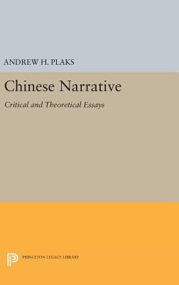 Chinese Narrative: Critical and Theoretical Essays - Plaks, Andrew H. (Editor)