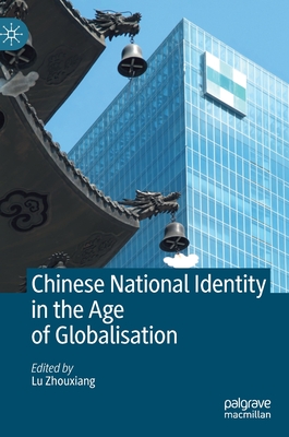 Chinese National Identity in the Age of Globalisation - Zhouxiang, Lu (Editor)